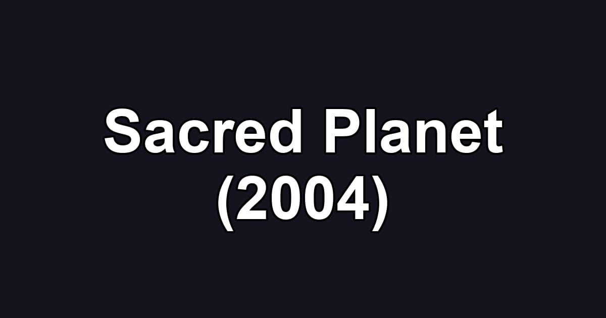 Sacred Planet (2004)