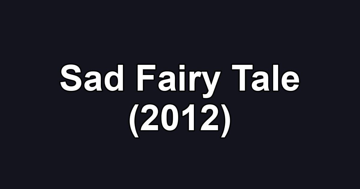 Sad Fairy Tale (2012)