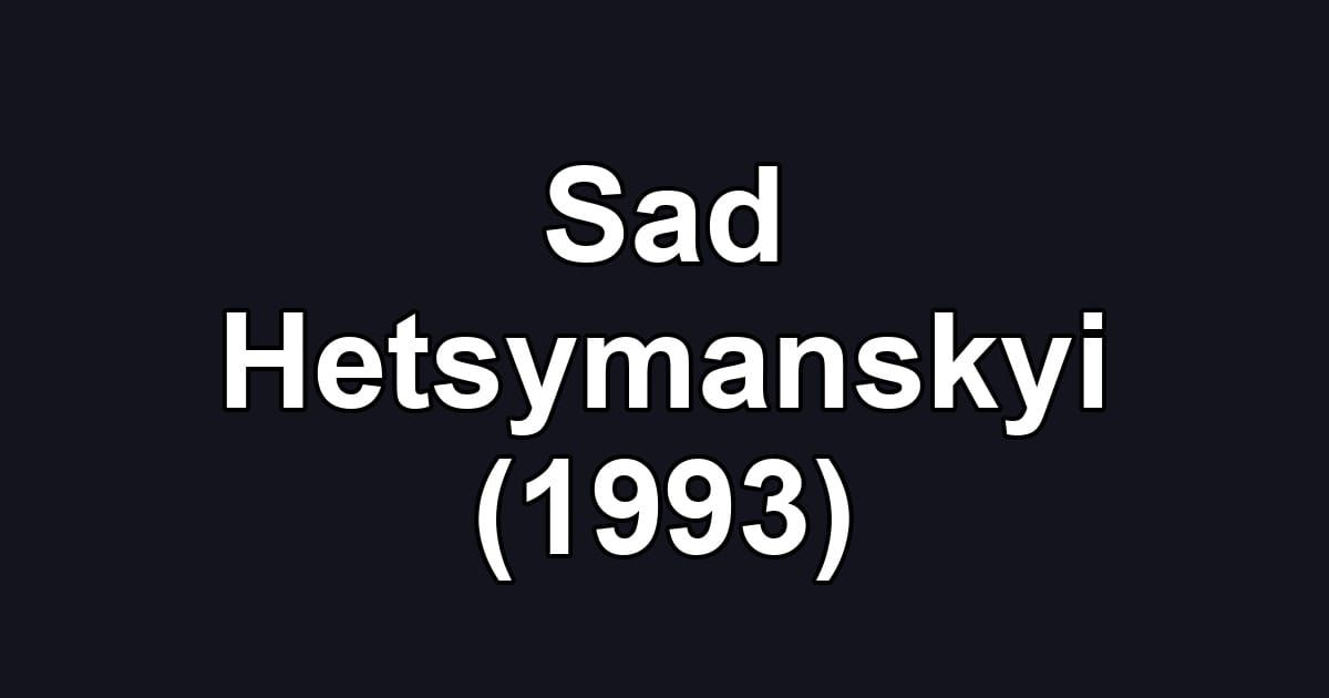 Sad Hetsymanskyi (1993)
