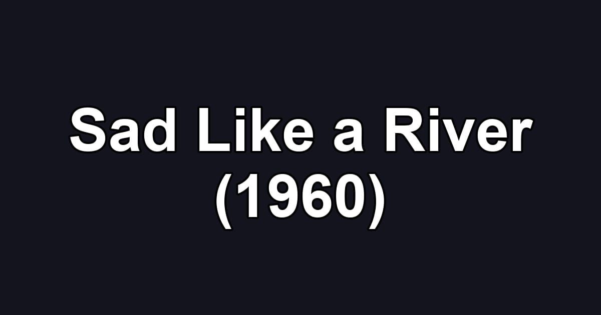 Sad Like a River (1960)