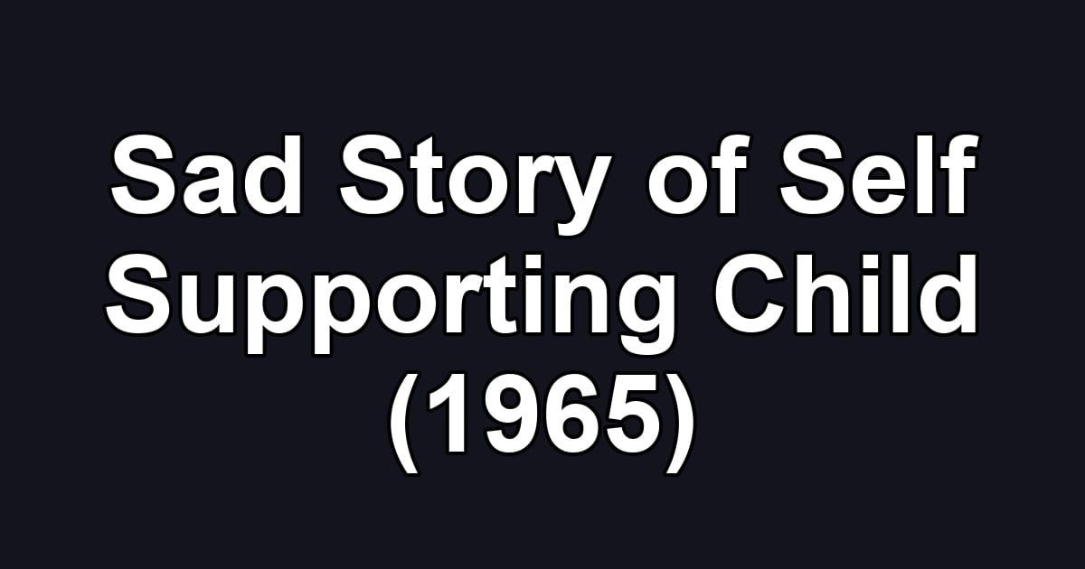 Sad Story of Self Supporting Child (1965)