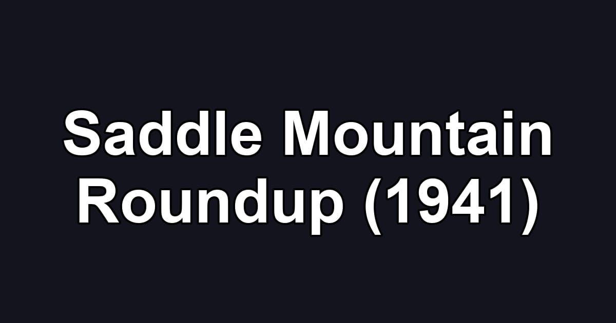 Saddle Mountain Roundup (1941)