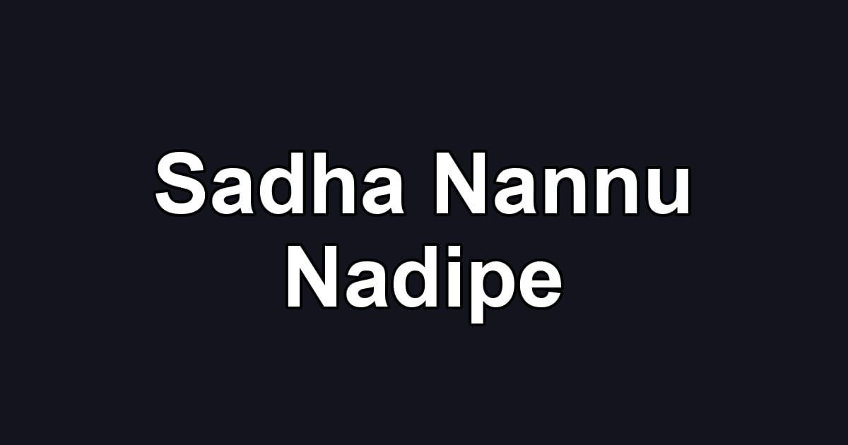 Sadha Nannu Nadipe