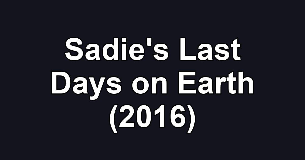 Sadie's Last Days on Earth (2016)