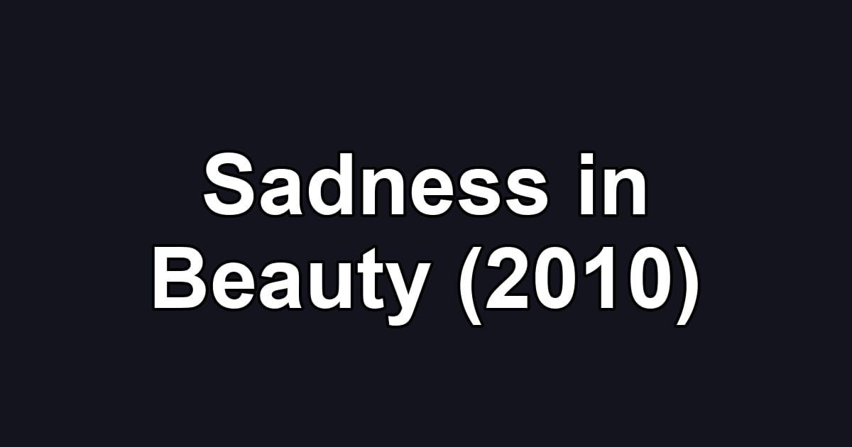 Sadness in Beauty (2010)