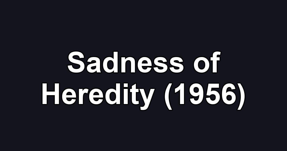 Sadness of Heredity (1956)