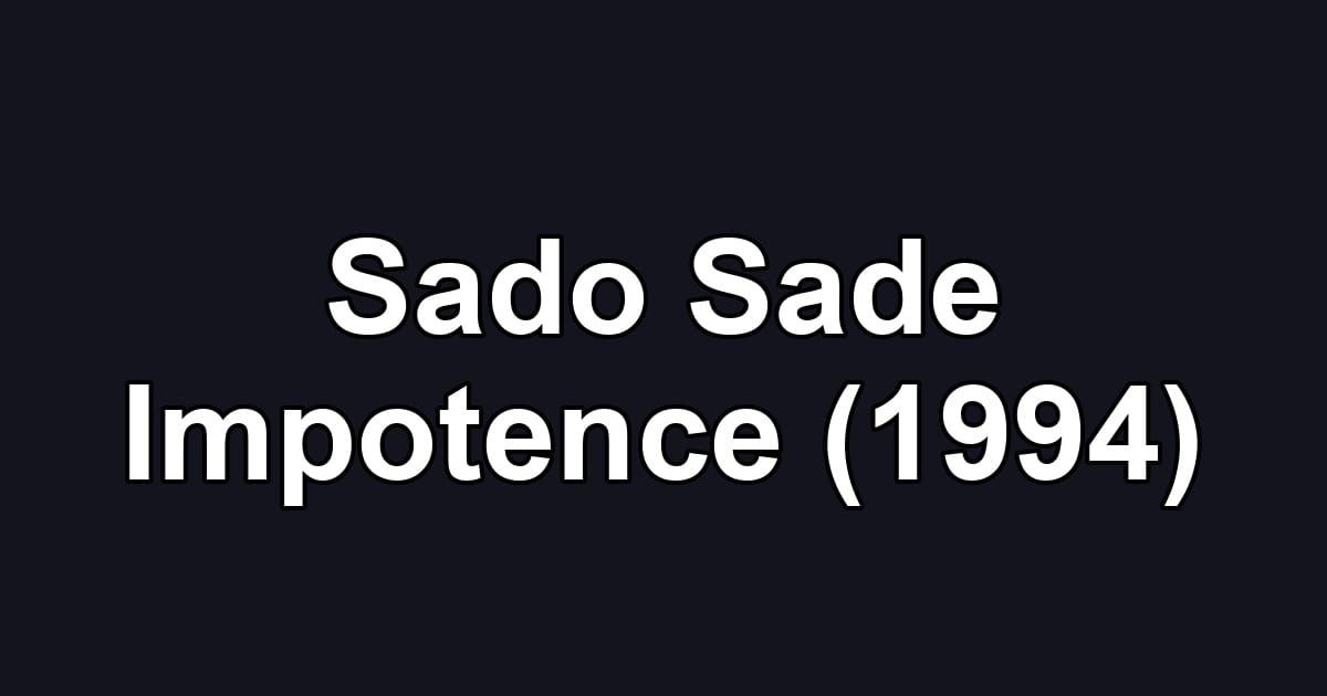 Sado Sade Impotence (1994)