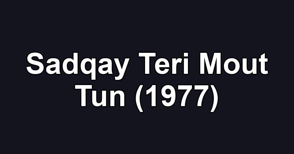 Sadqay Teri Mout Tun (1977)