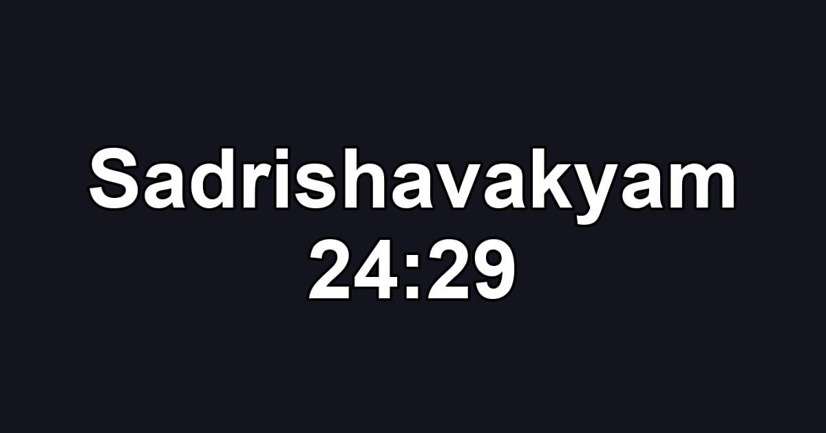 Sadrishavakyam 24:29