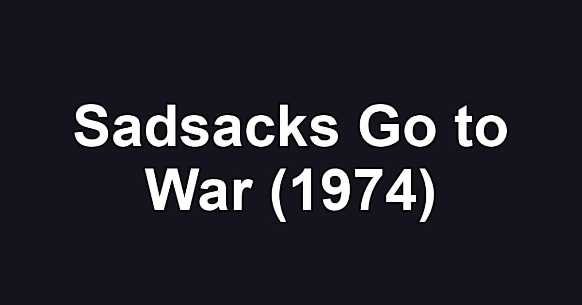 Sadsacks Go to War (1974)
