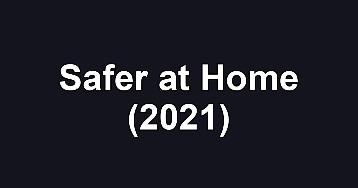Safer at Home (2021)