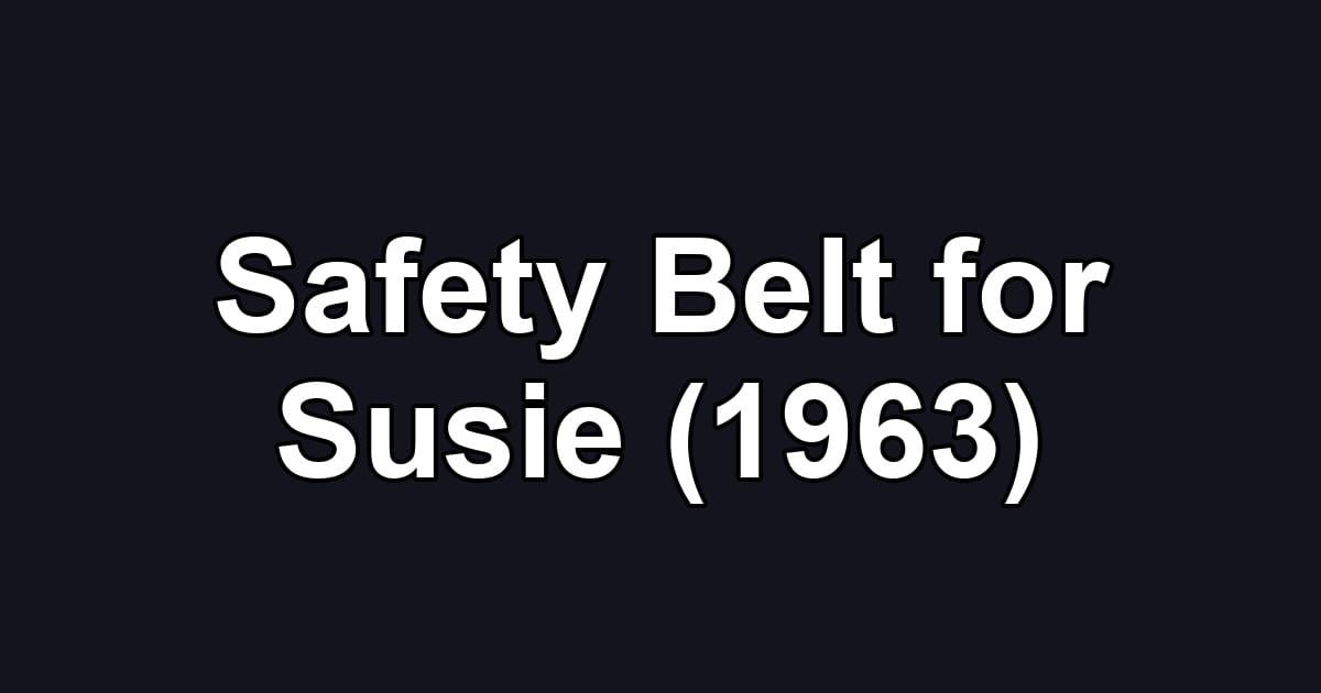Safety Belt for Susie (1963)