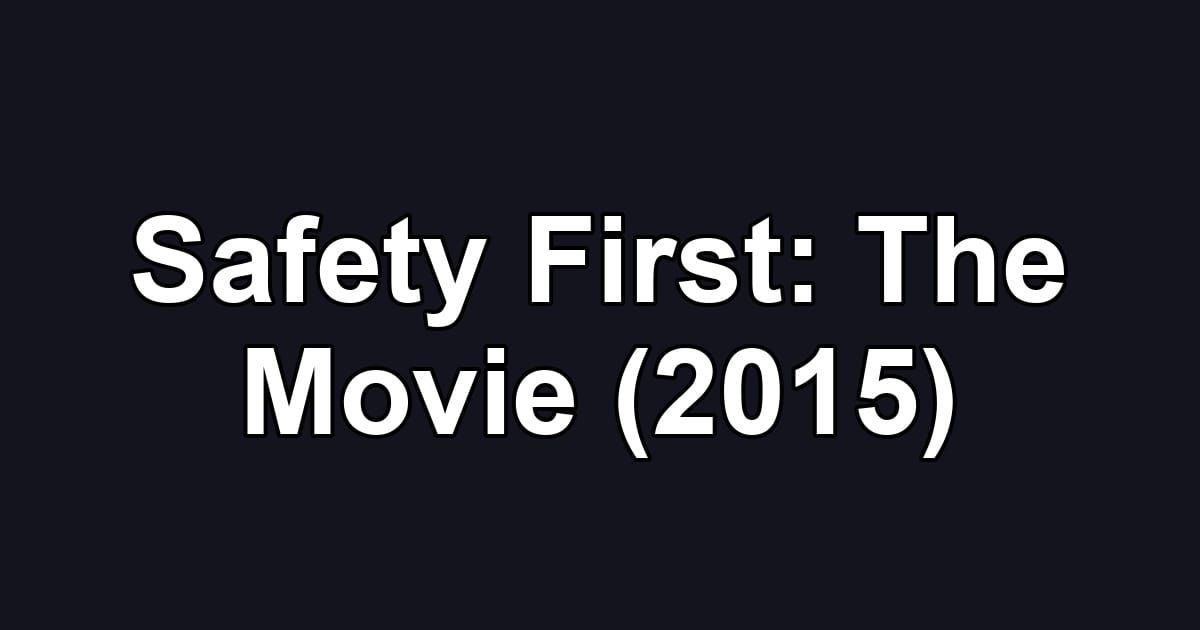 Safety First: The Movie (2015)