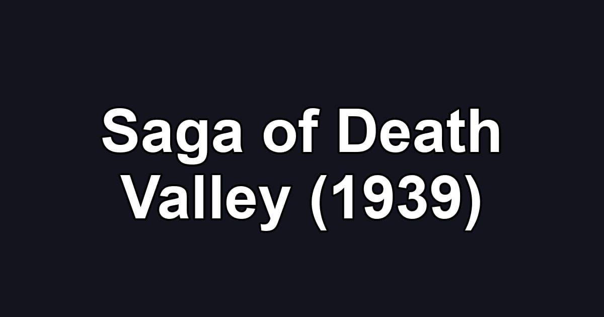 Saga of Death Valley (1939)