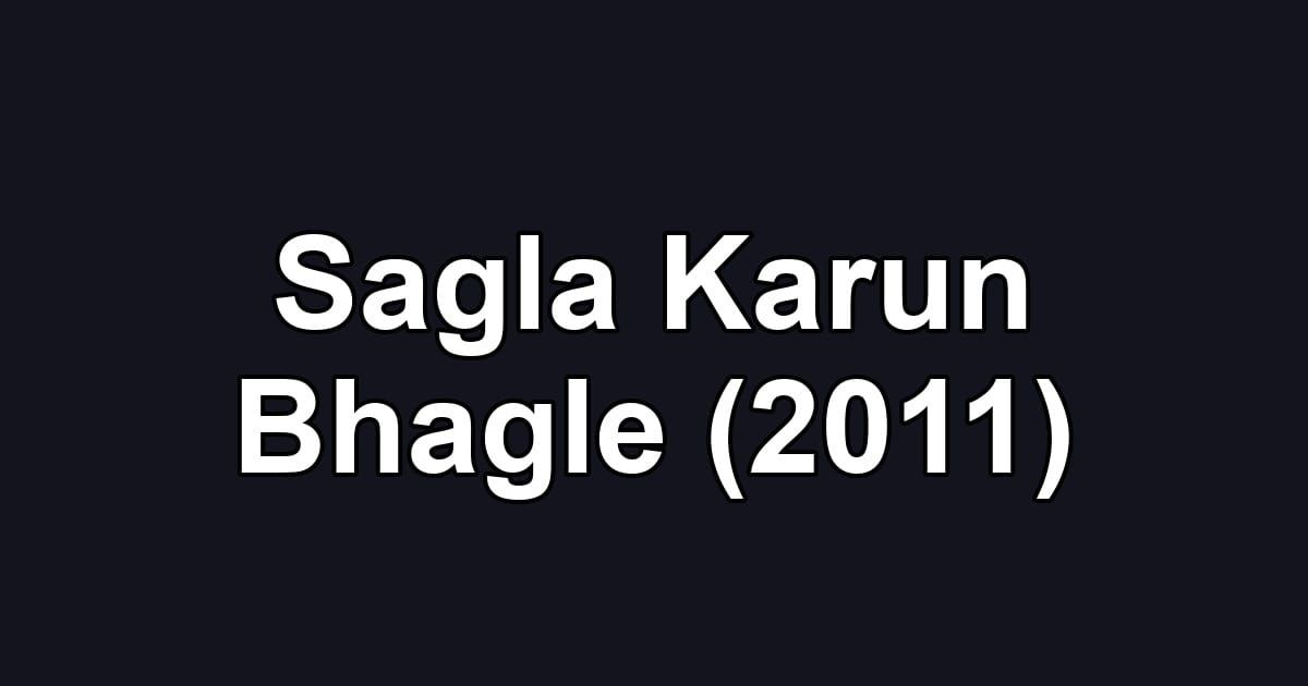 Sagla Karun Bhagle (2011)