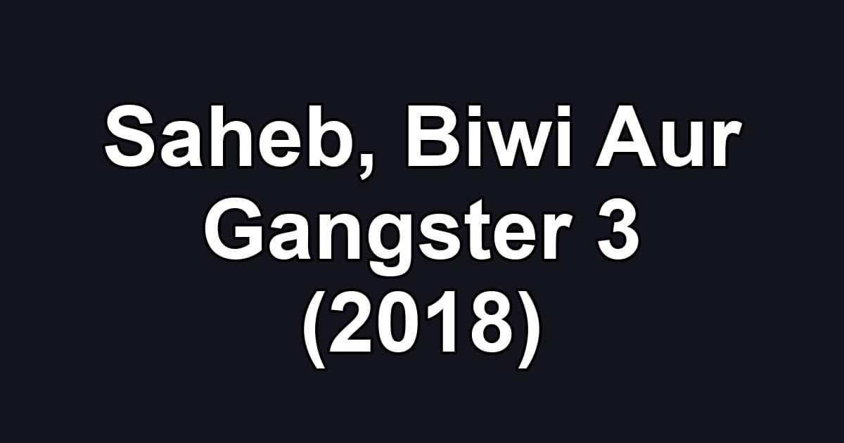 Saheb, Biwi Aur Gangster 3 (2018)