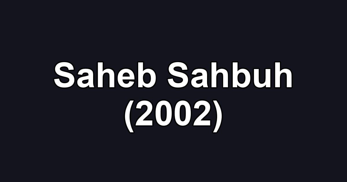 Saheb Sahbuh (2002)
