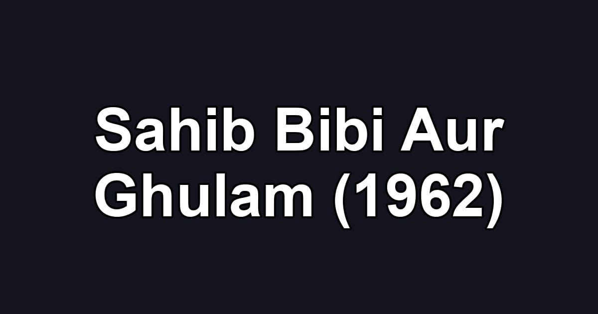 Sahib Bibi Aur Ghulam (1962)