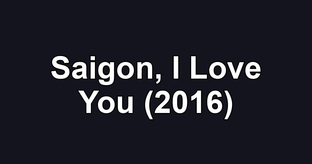 Saigon, I Love You (2016)