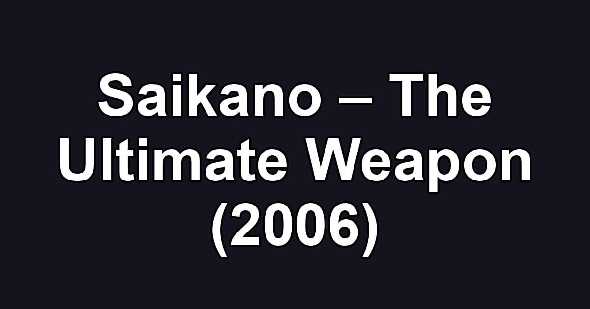 Saikano – The Ultimate Weapon (2006)