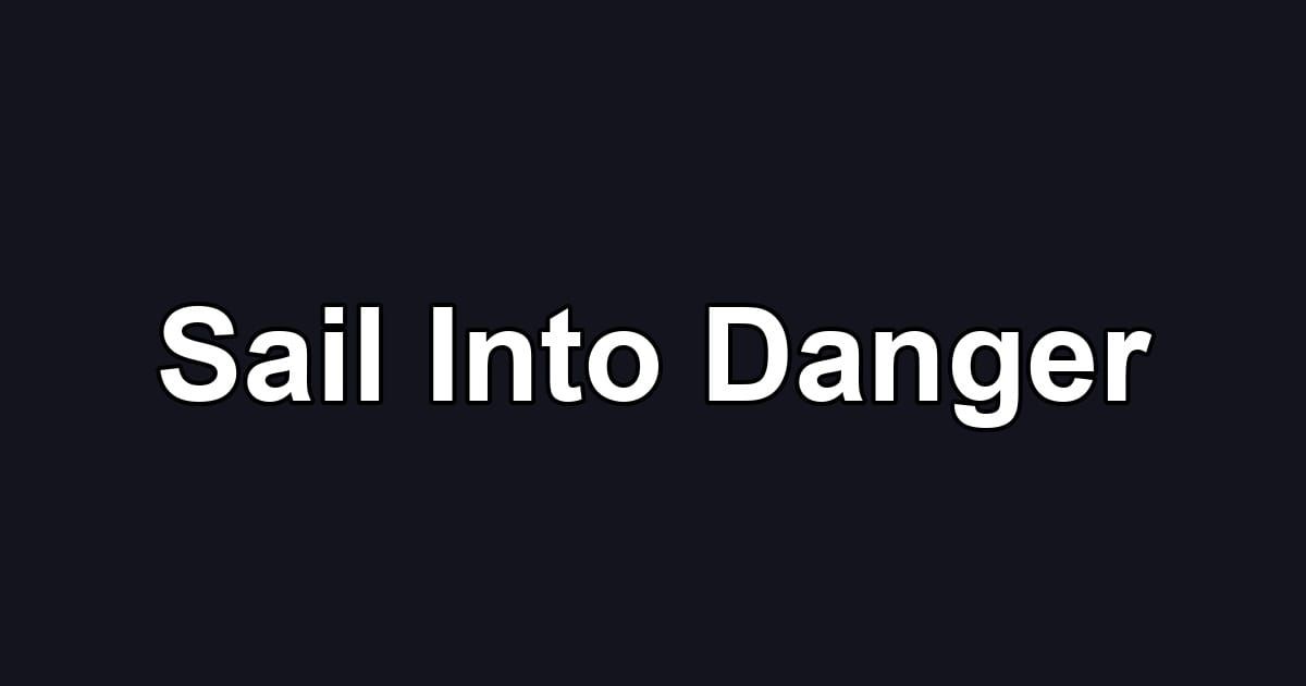 Sail Into Danger