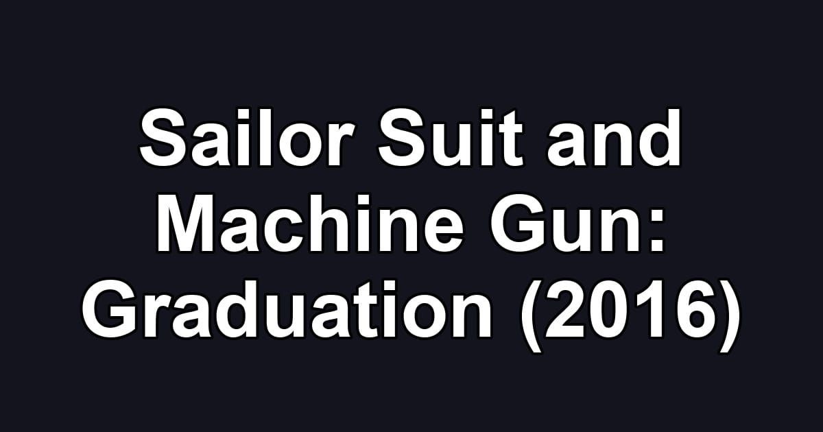 Sailor Suit and Machine Gun: Graduation (2016)