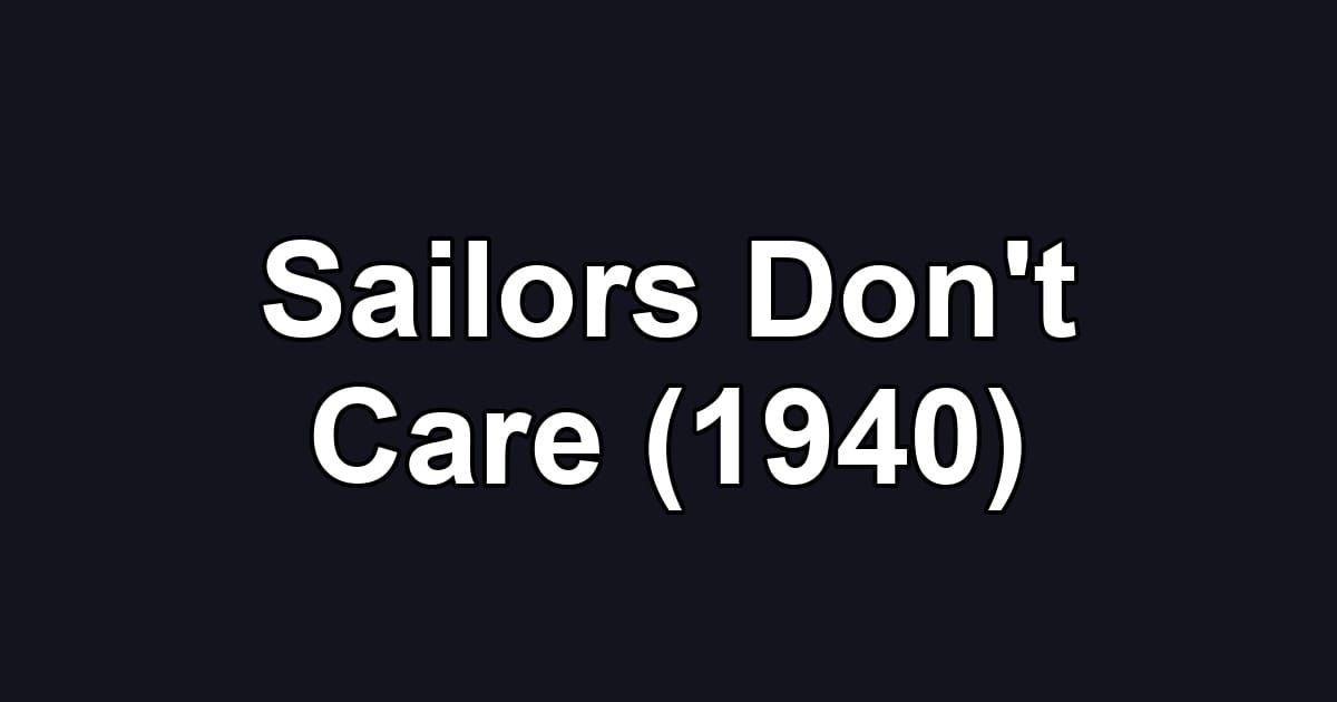 Sailors Don't Care (1940)