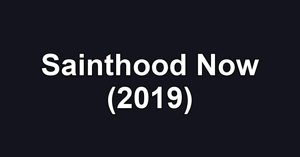 Sainthood Now (2019)