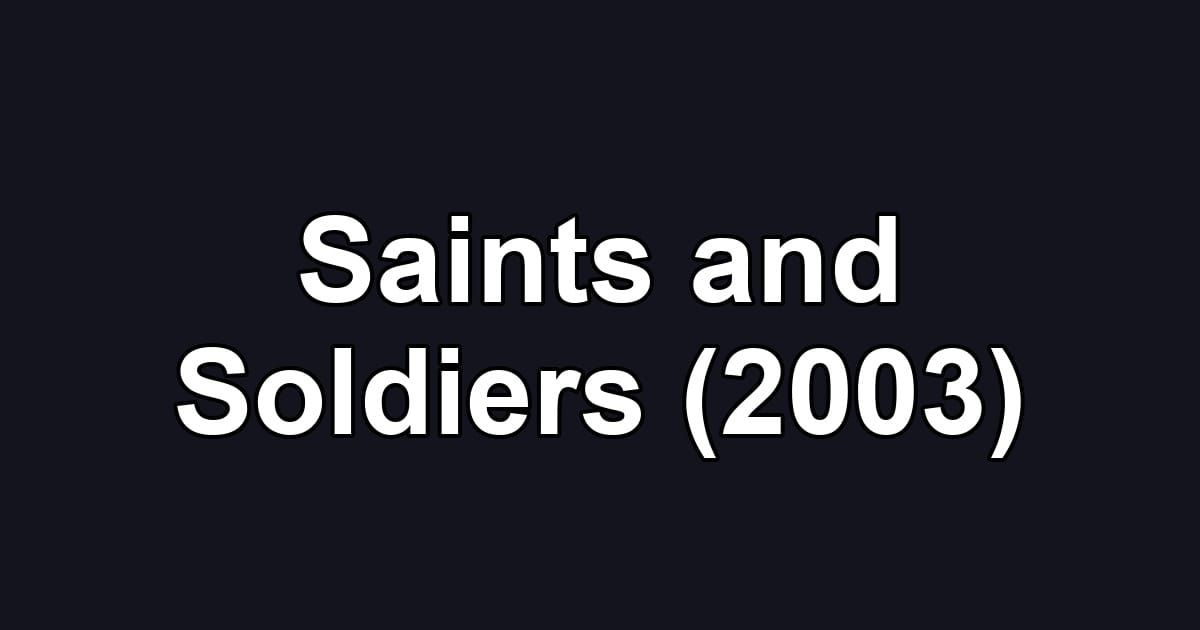 Saints and Soldiers (2003)