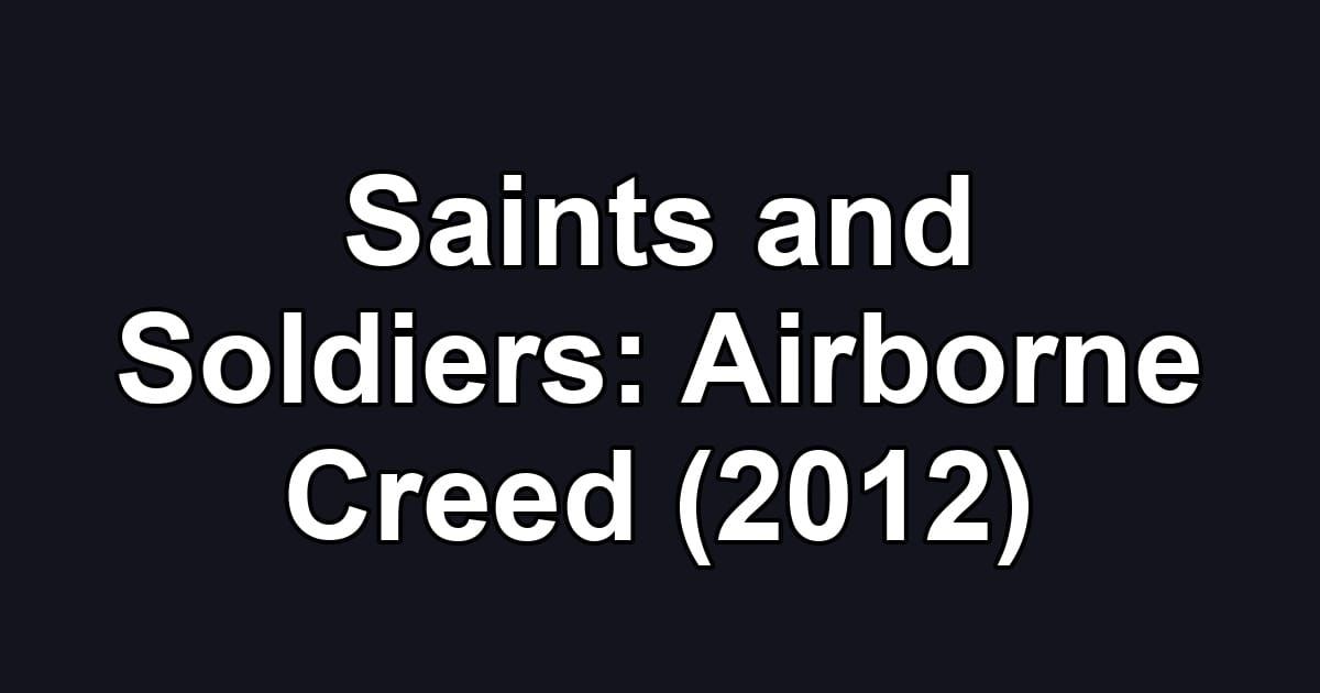 Saints and Soldiers: Airborne Creed (2012)