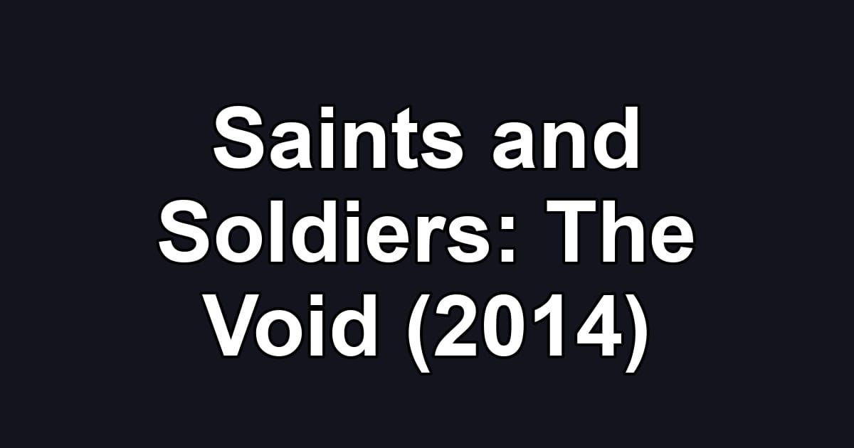 Saints and Soldiers: The Void (2014)