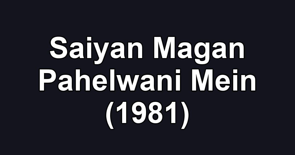 Saiyan Magan Pahelwani Mein (1981)