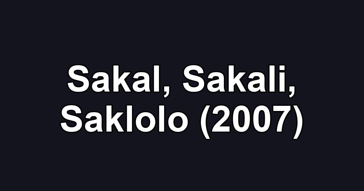 Sakal, Sakali, Saklolo (2007)