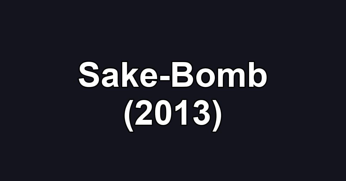 Sake-Bomb (2013)
