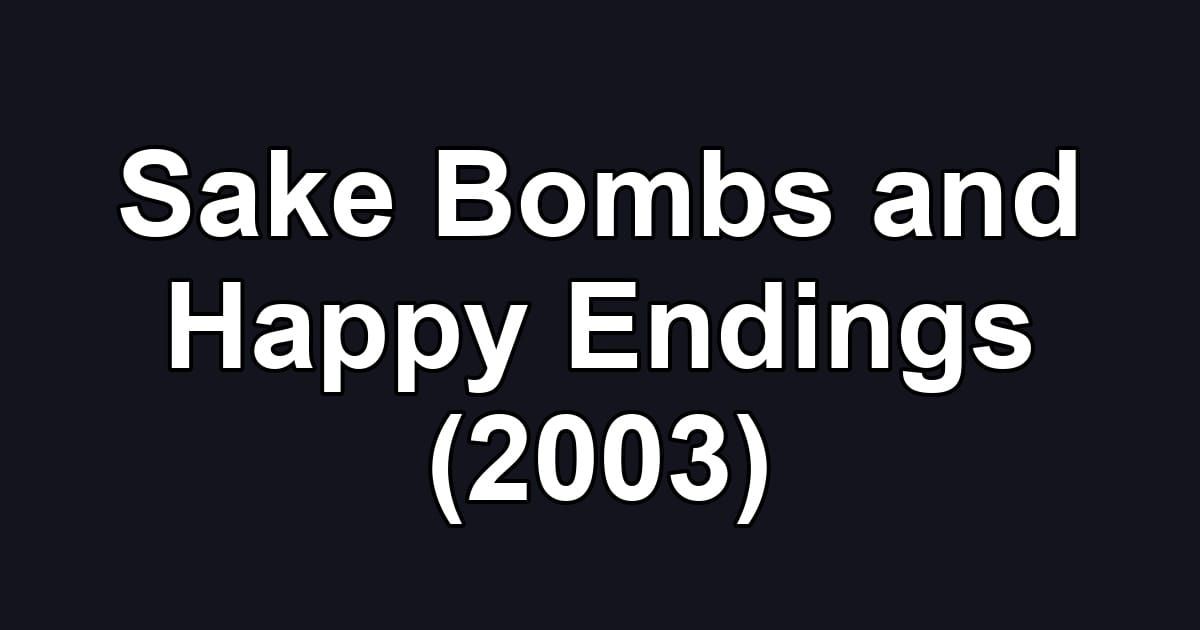 Sake Bombs and Happy Endings (2003)