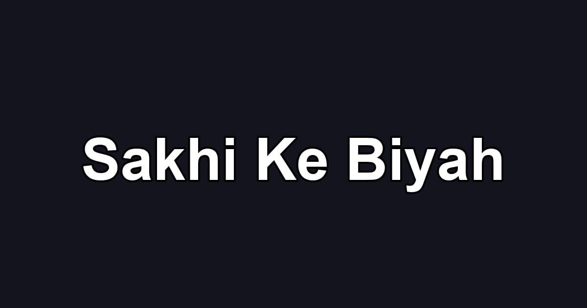 Sakhi Ke Biyah