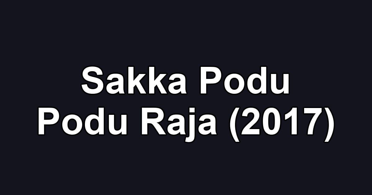 Sakka Podu Podu Raja (2017)