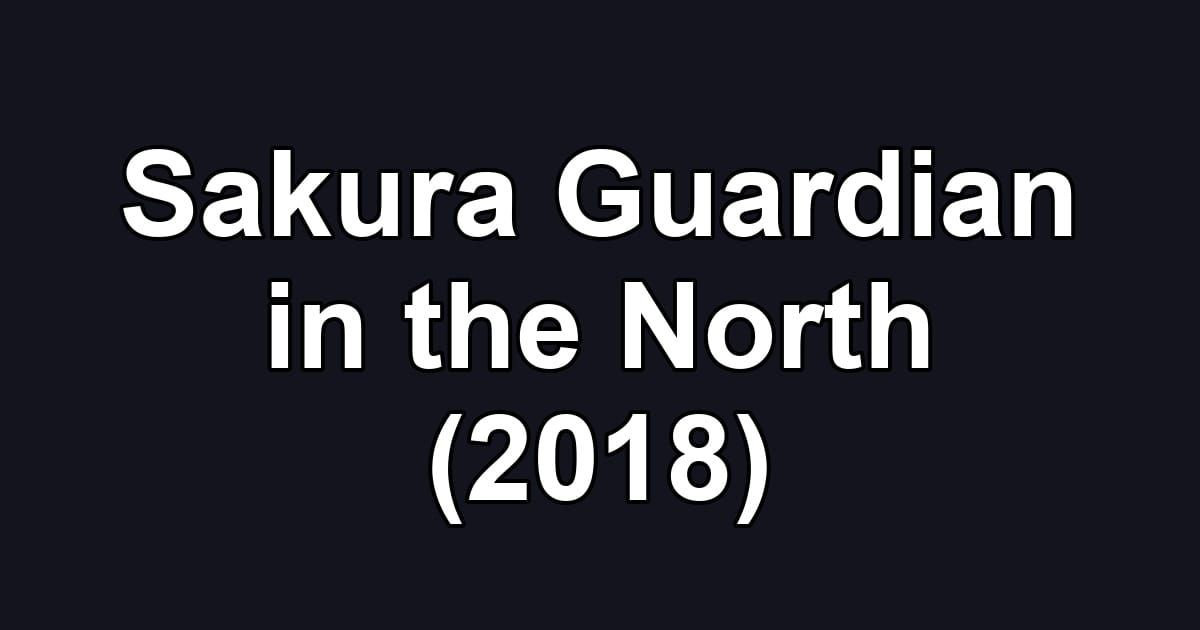 Sakura Guardian in the North (2018)