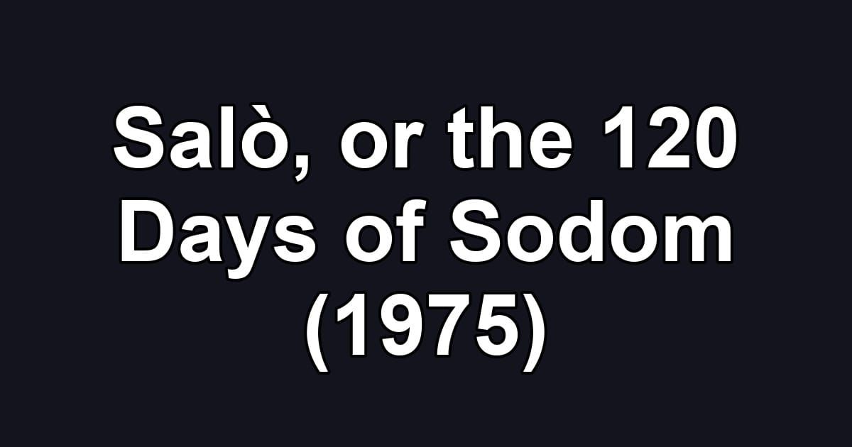 Salò, or the 120 Days of Sodom (1975)