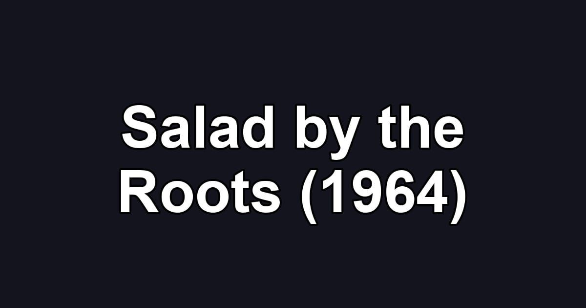 Salad by the Roots (1964)