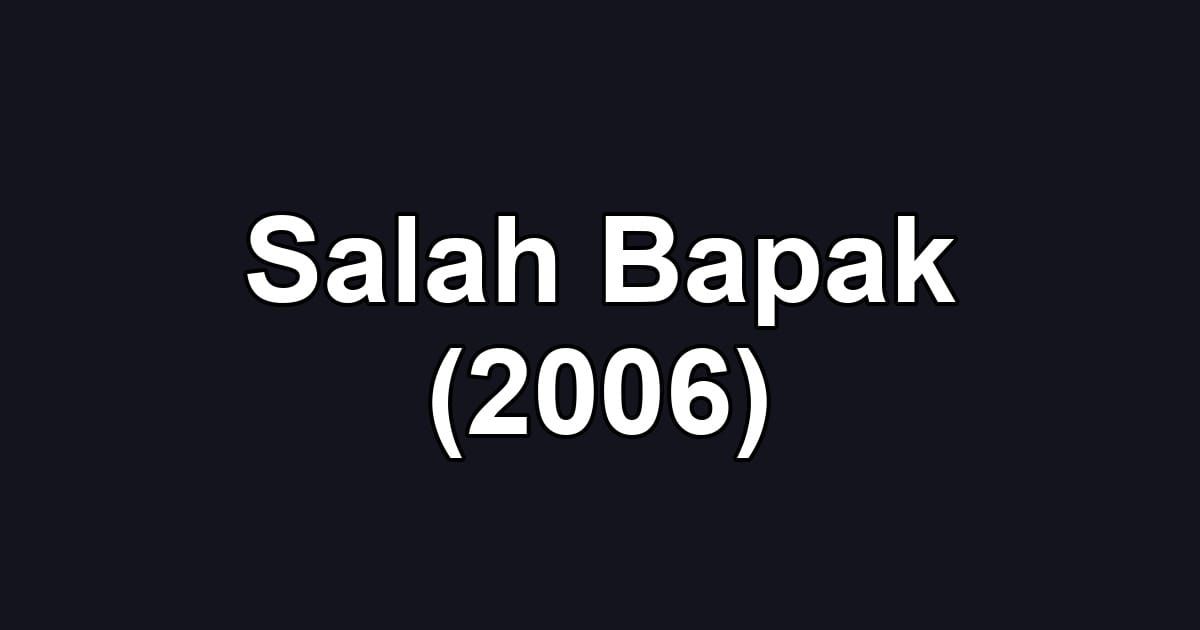 Salah Bapak (2006)
