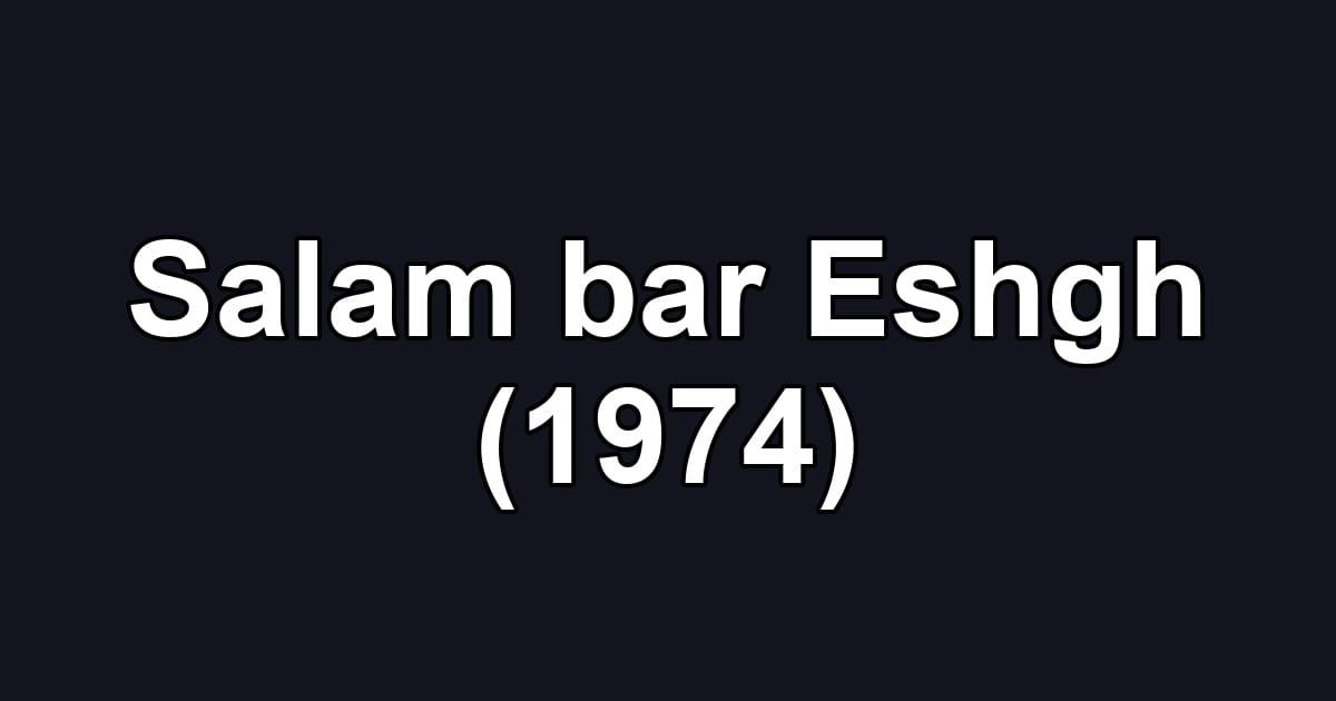 Salam bar Eshgh (1974)