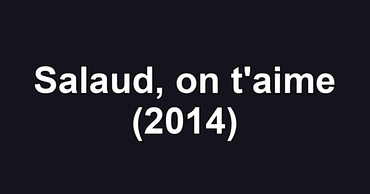 Salaud, on t'aime (2014)