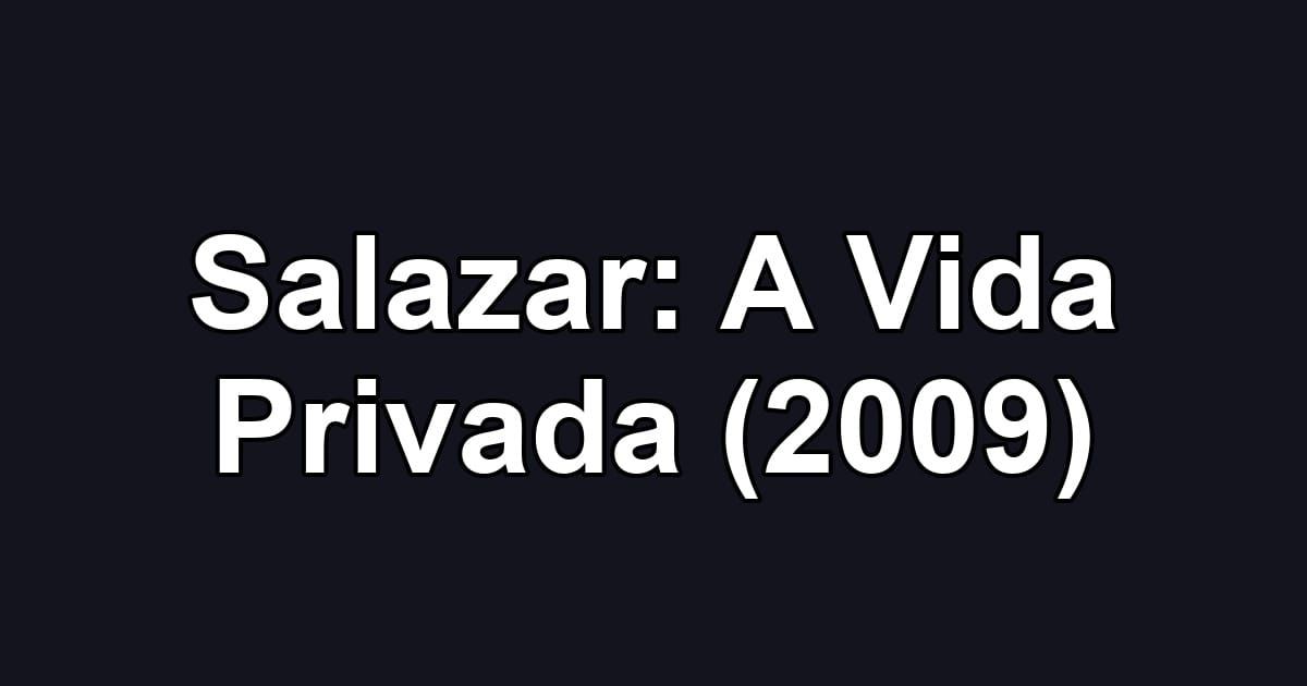 Salazar: A Vida Privada (2009)