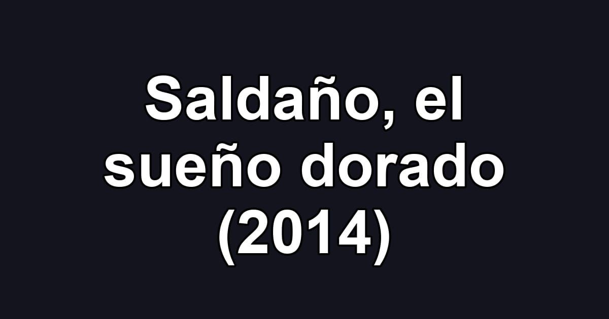 Saldaño, el sueño dorado (2014)