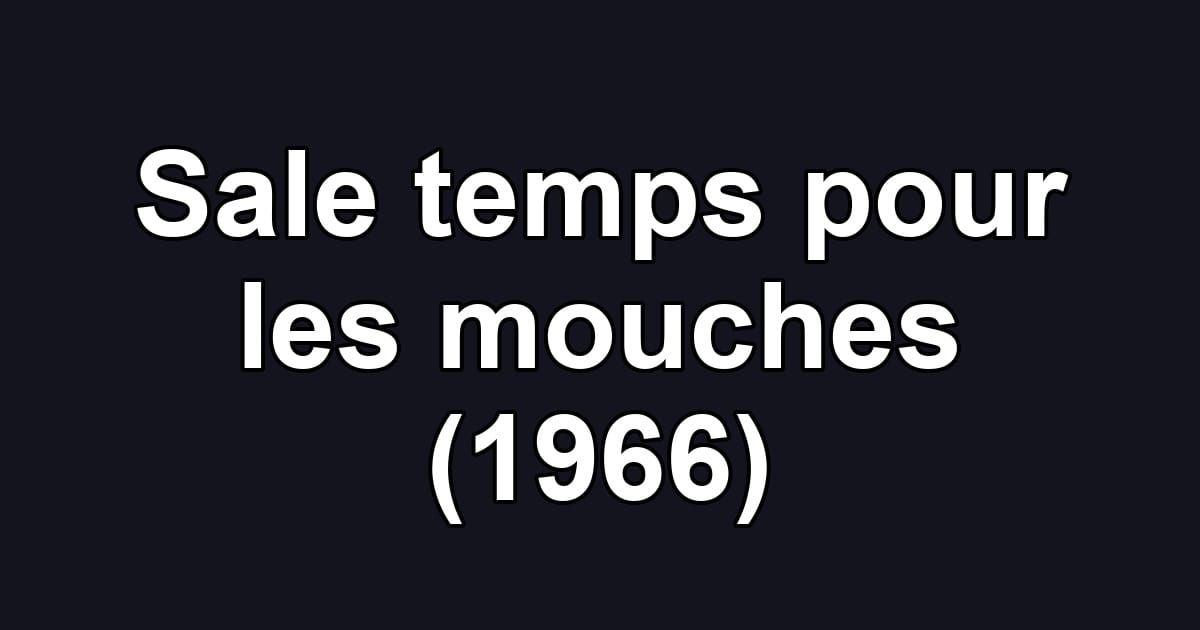 Sale temps pour les mouches (1966)