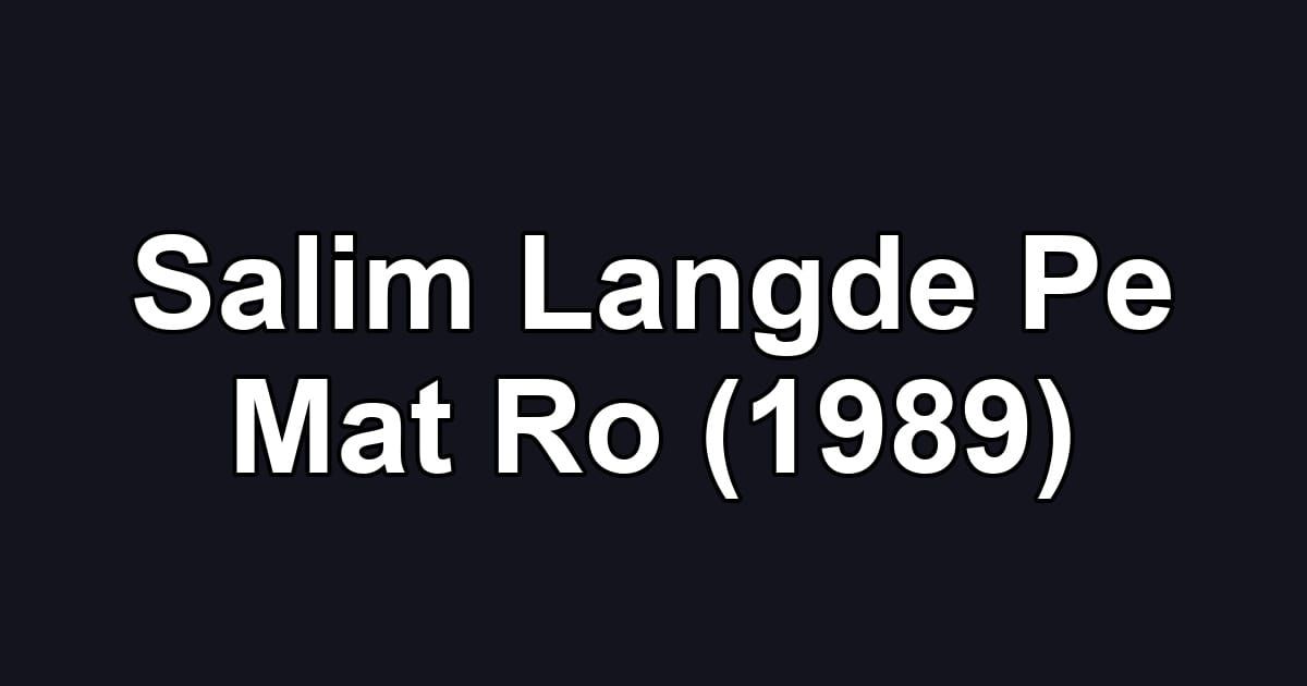Salim Langde Pe Mat Ro (1989)