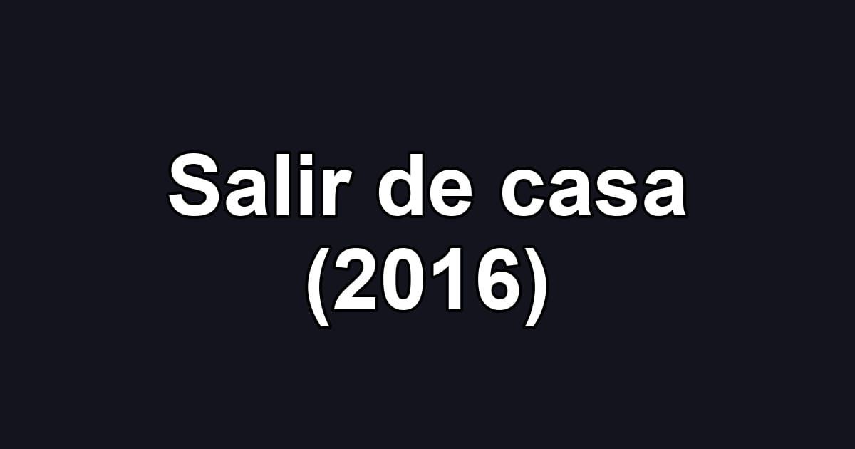Salir de casa (2016)