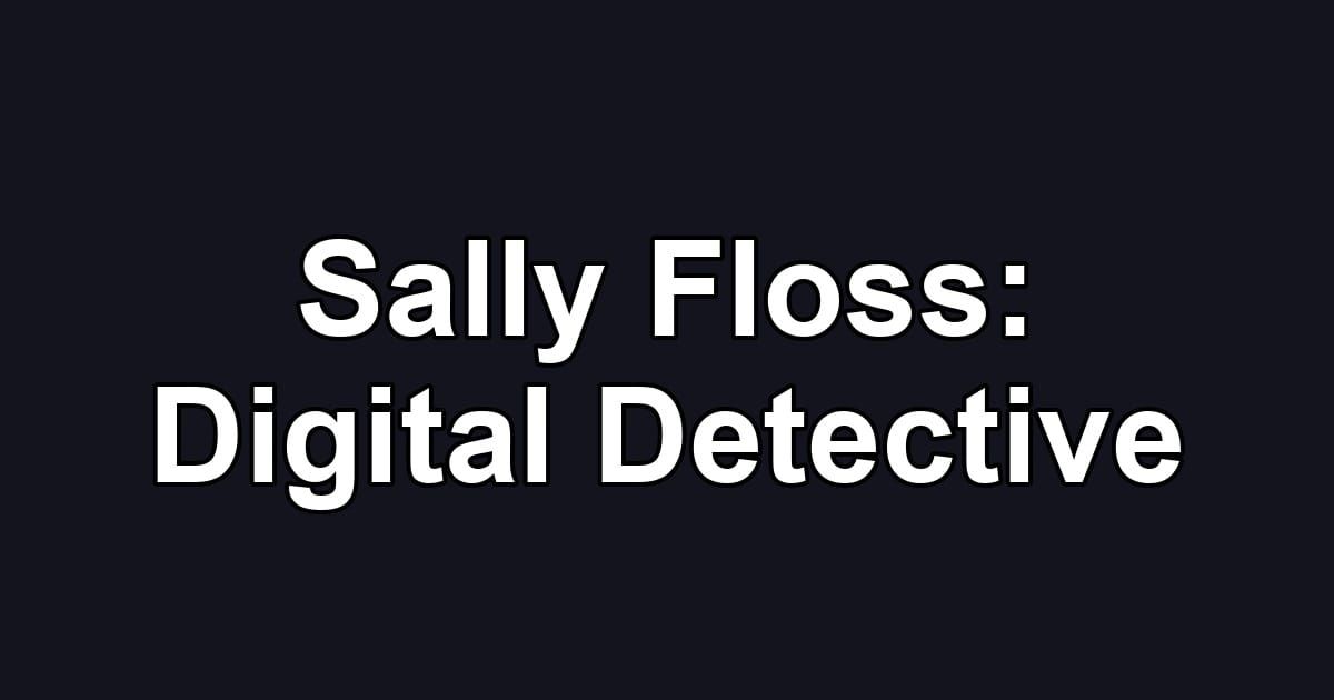 Sally Floss: Digital Detective