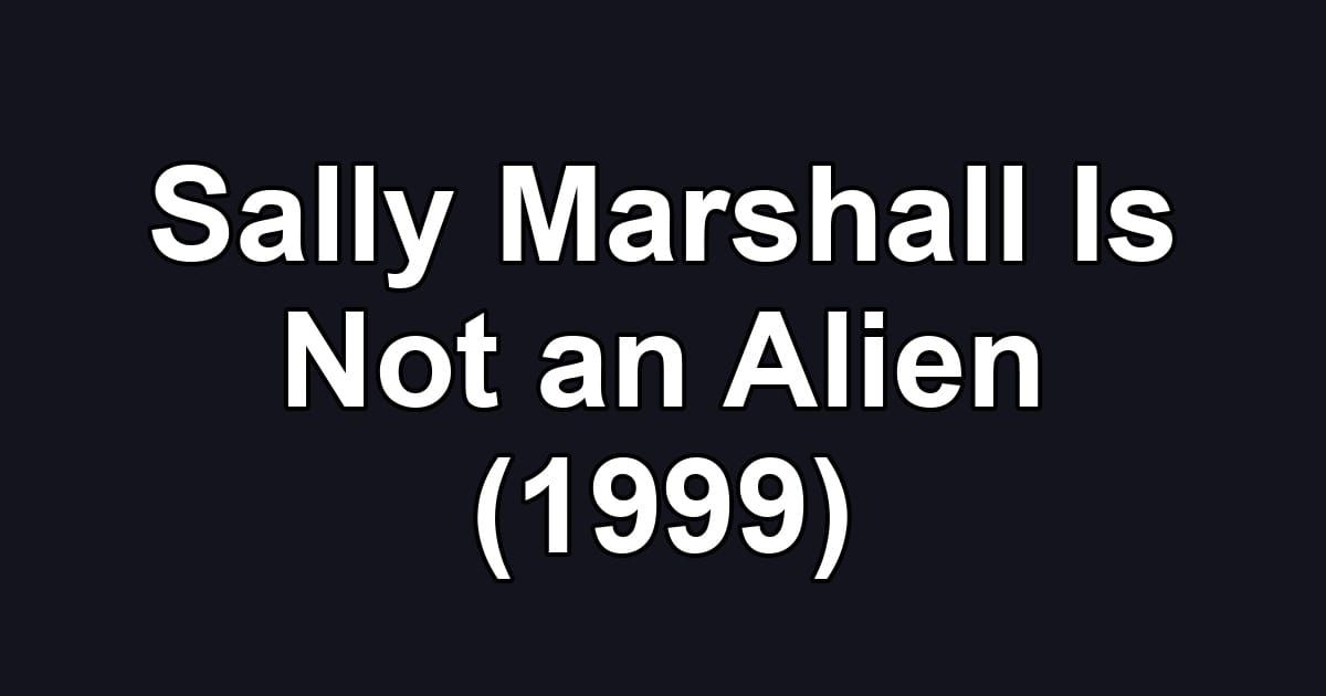 Sally Marshall Is Not an Alien (1999)